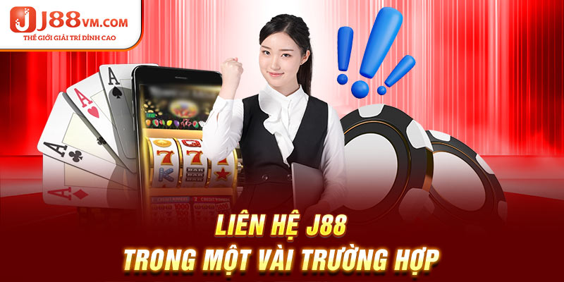 Liên hệ J88 trong một vài trường hợp