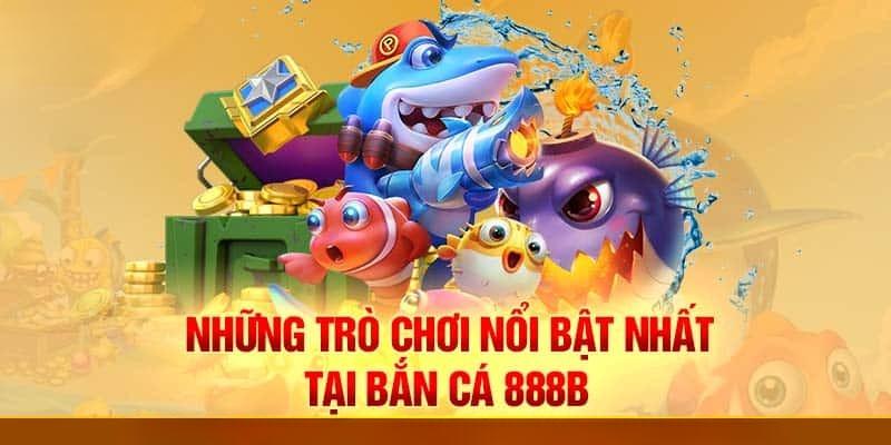 Bắn cá 888b kho bắn cá số 1 châu Á