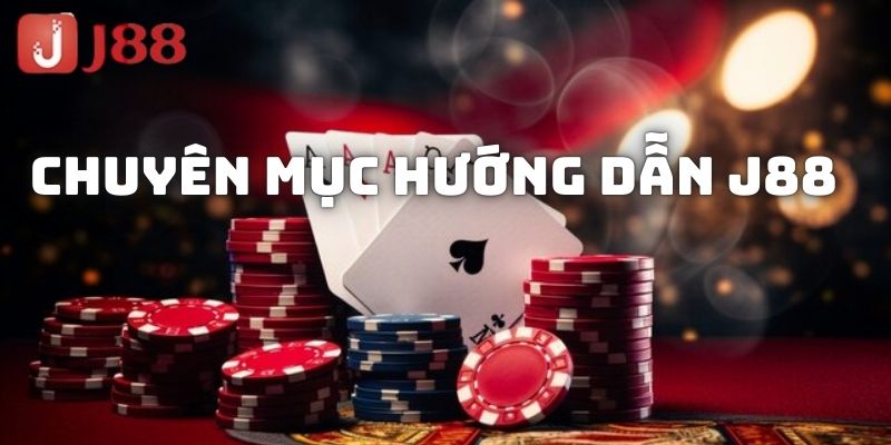 Tổng quan về chuyên mục hướng dẫn J88