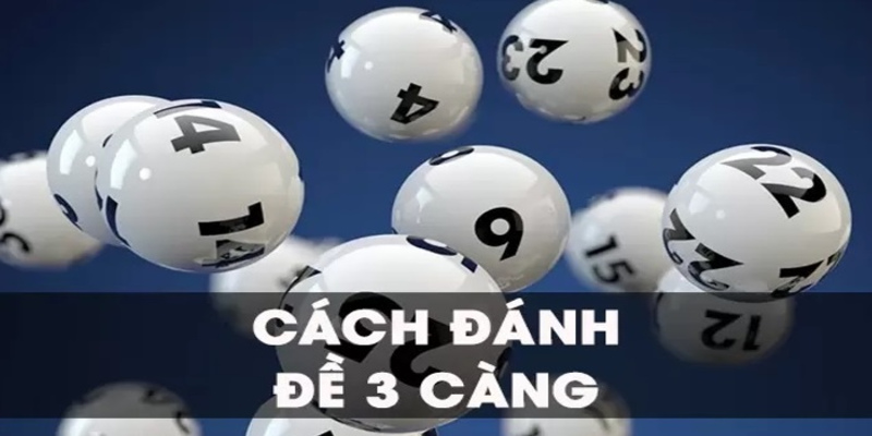 Cách chơi dàn đề 3 càng hiệu quả