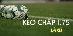 Khái niệm kèo chấp 1.75 tại J88